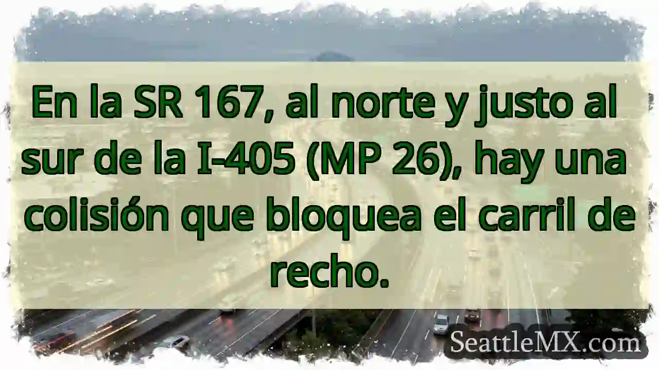 SR 167: Colisión, carril derecho bloqueado.