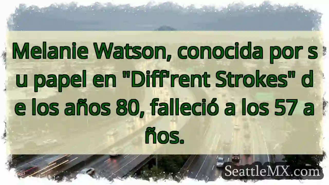 Melanie Watson, conocida por su papel en