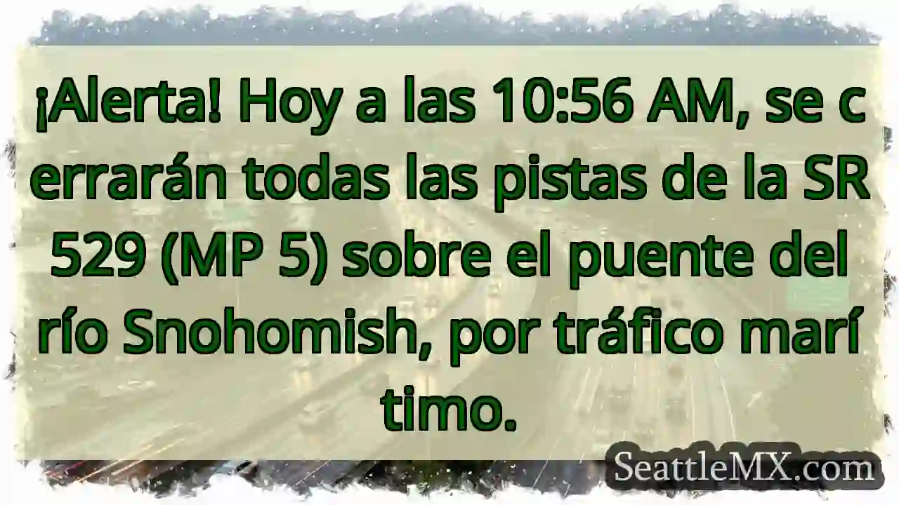 ¡Cierre SR 529! Tráfico marítimo.