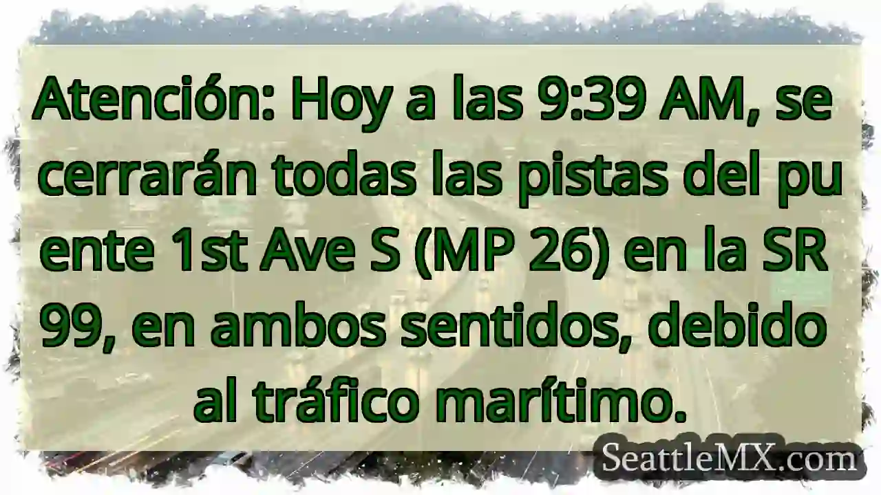 ¡Cierre SR 99! Puente 1st Ave S.