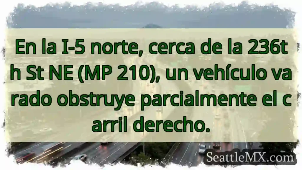 Noticias de transporte de Seattle 5 Vehículo varado en I-5 N. ¡Cuidado!