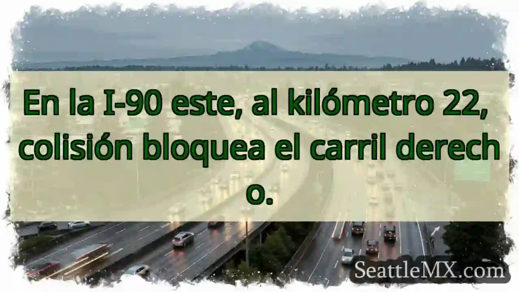 ¡Atención! Colisión en I-90 E, km 22.