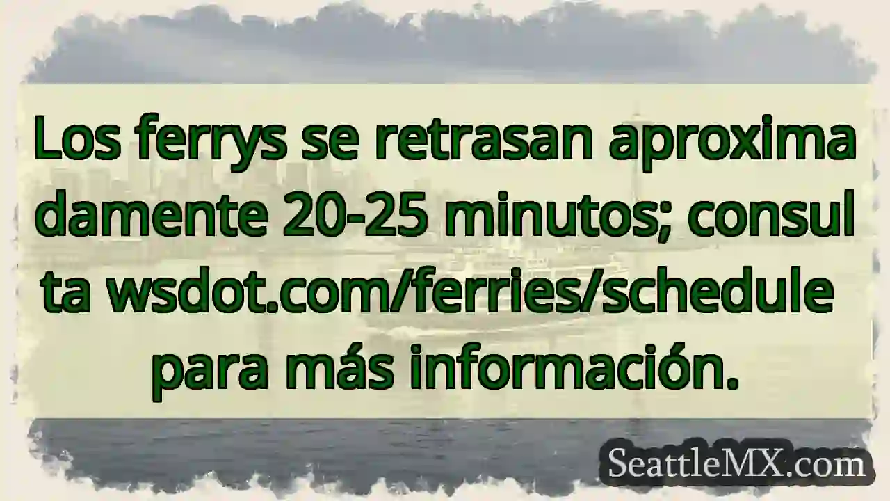 ¡Ferrys retrasados! Consulta wsdot.com