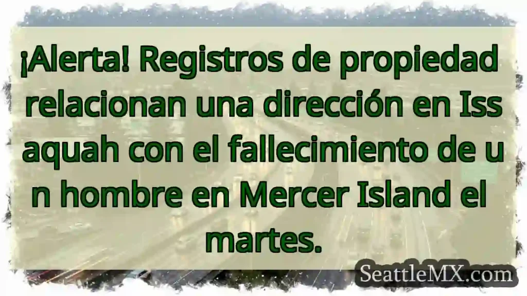 Issaquah ➡️ Mercer Island: Fallecimiento
