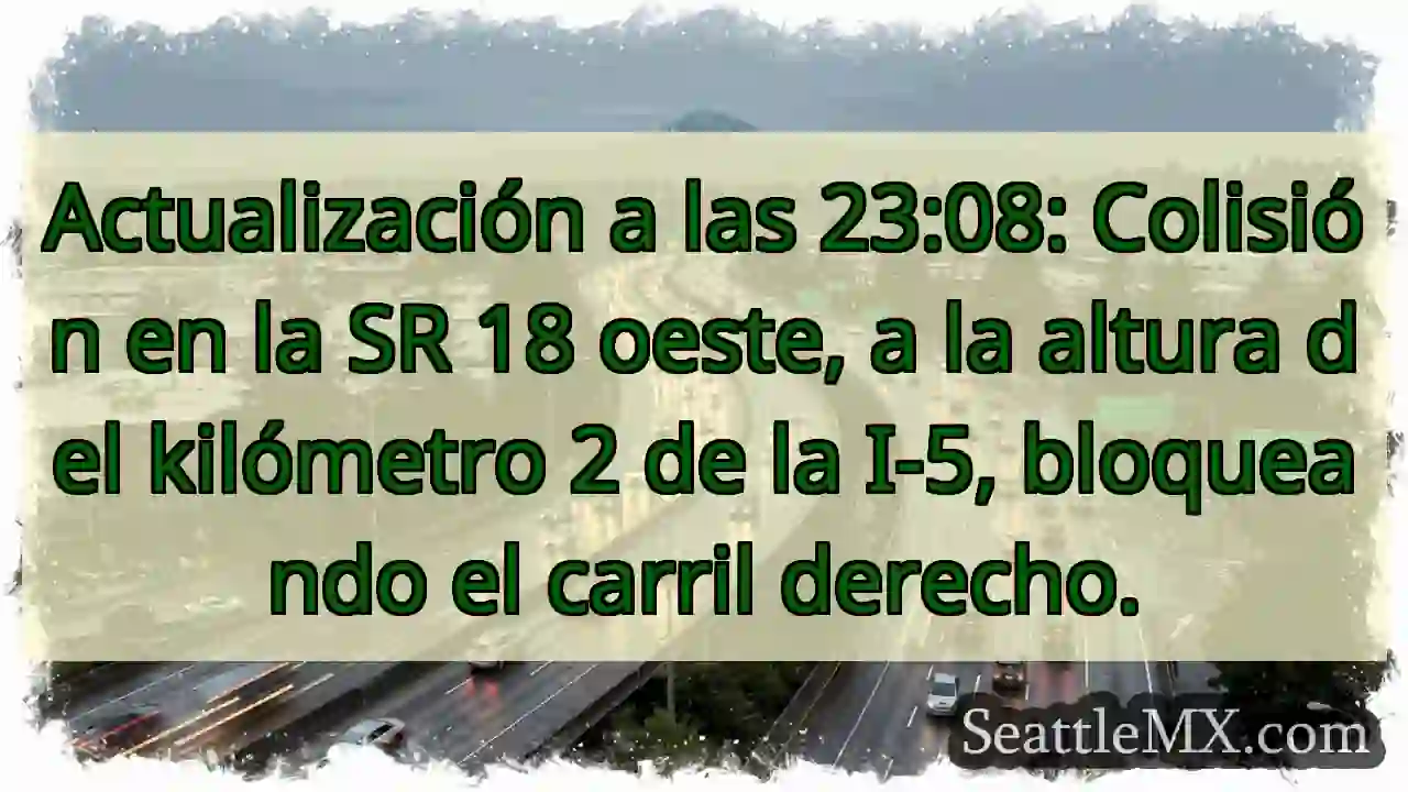 ¡Accidente SR 18! Carril derecho bloqueado.
