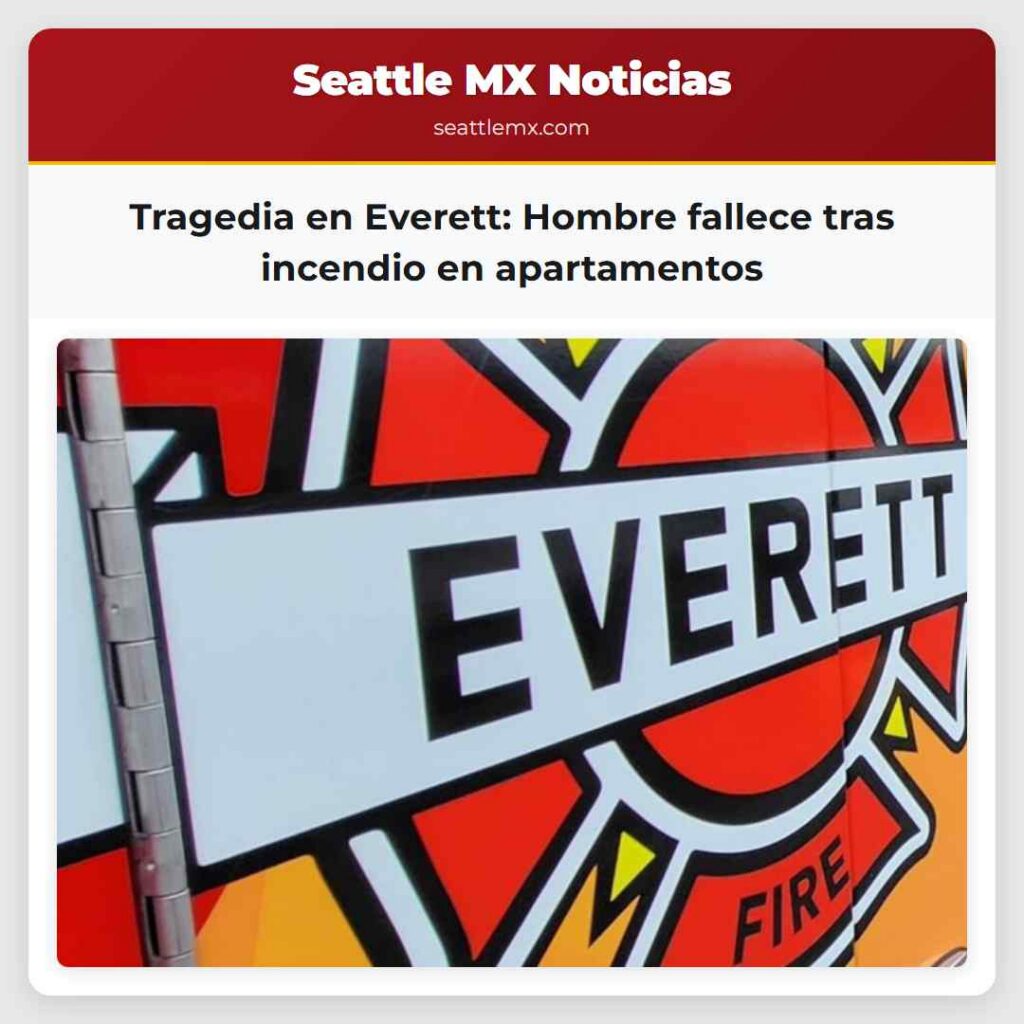 Tragedia en Everett: Hombre fallece tras incendio