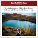 Alerta por Sequía Extrema Nivel de Embalses en la Cuenca del Ebro Alcanza Mínimos Históricos