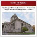 Proyecto de Ley Prohíbe el Uso de Cubrezonas por Parte de las Fuerzas del Orden en Washington