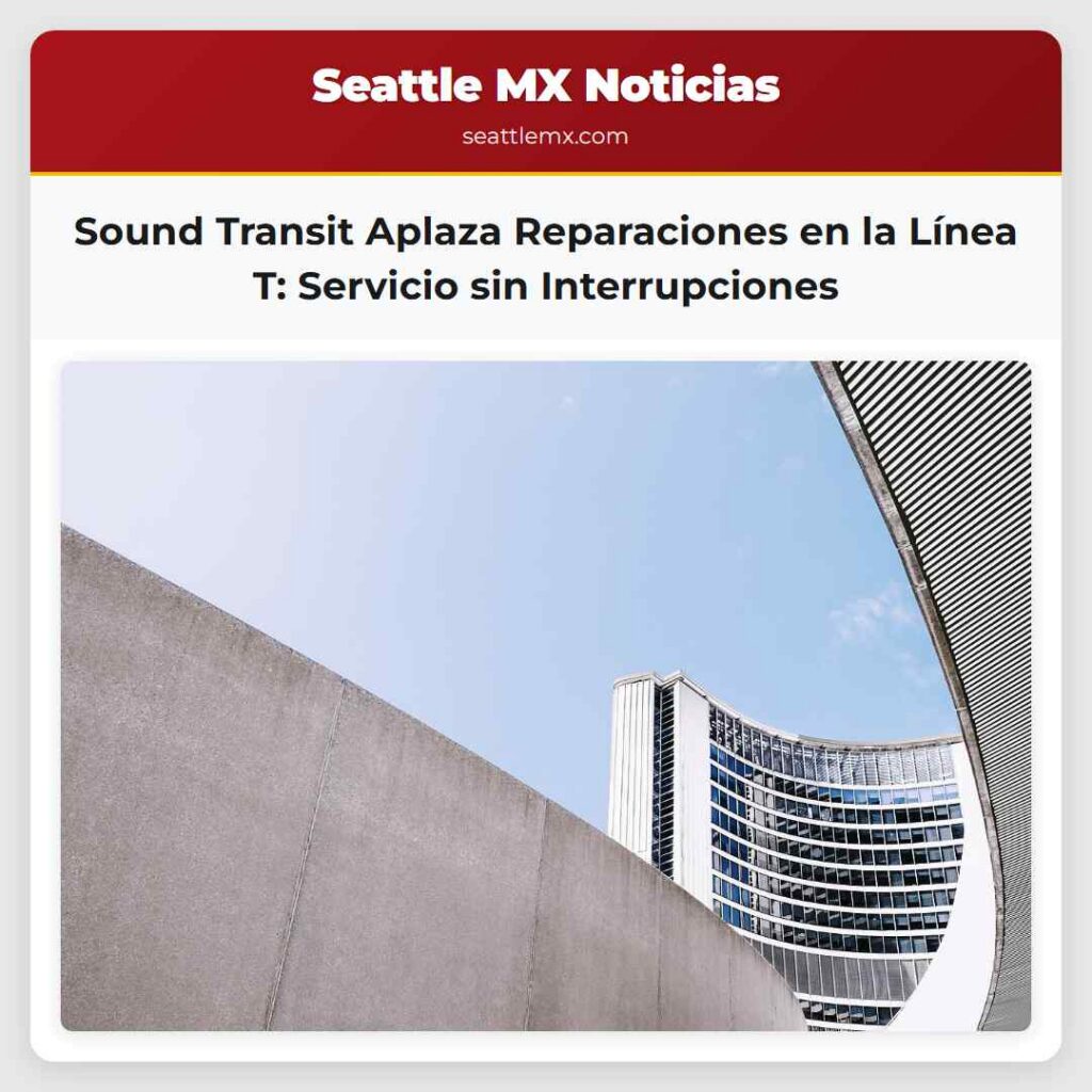 Sound Transit Aplaza Reparaciones en la Línea T: