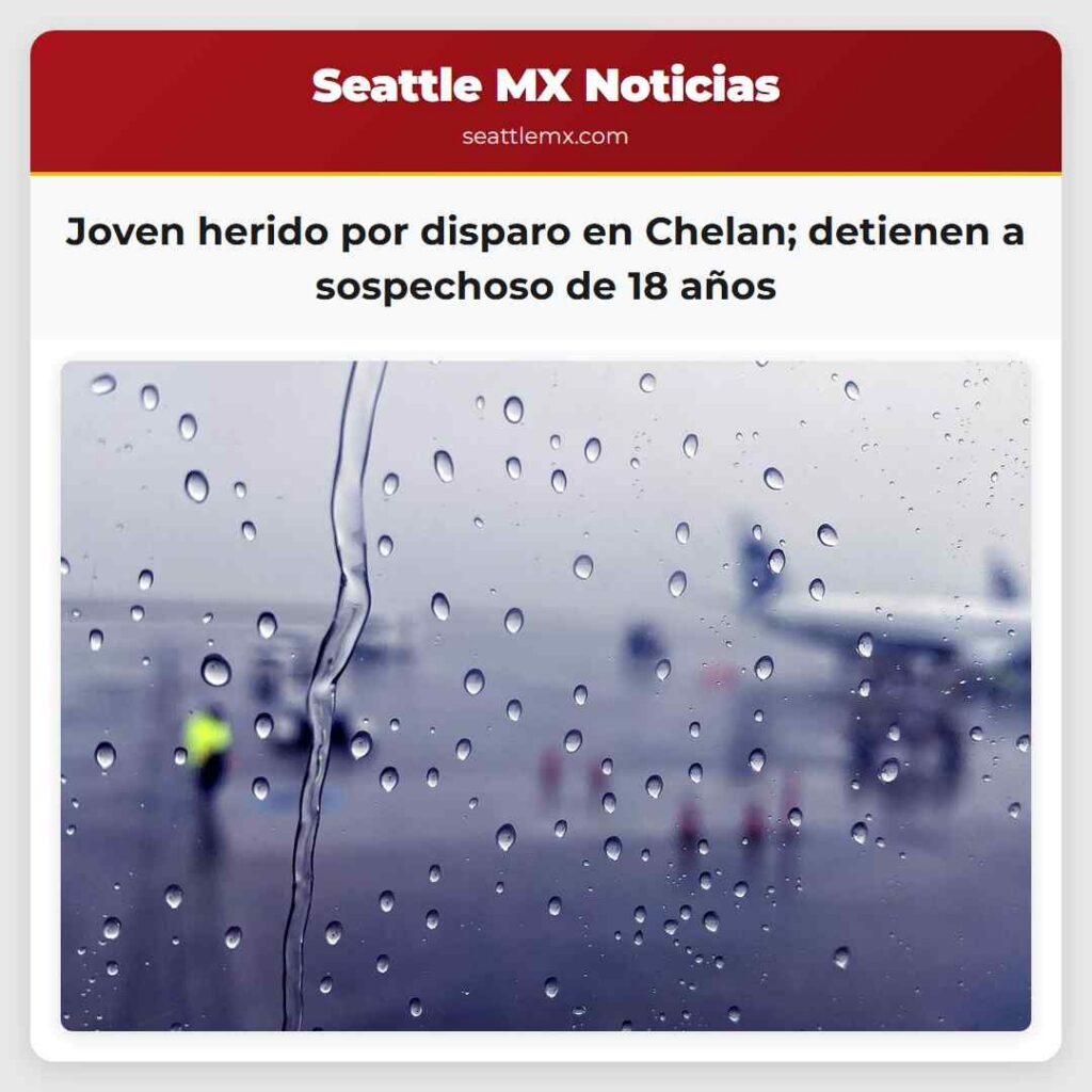 Joven herido por disparo en Chelan; detienen a