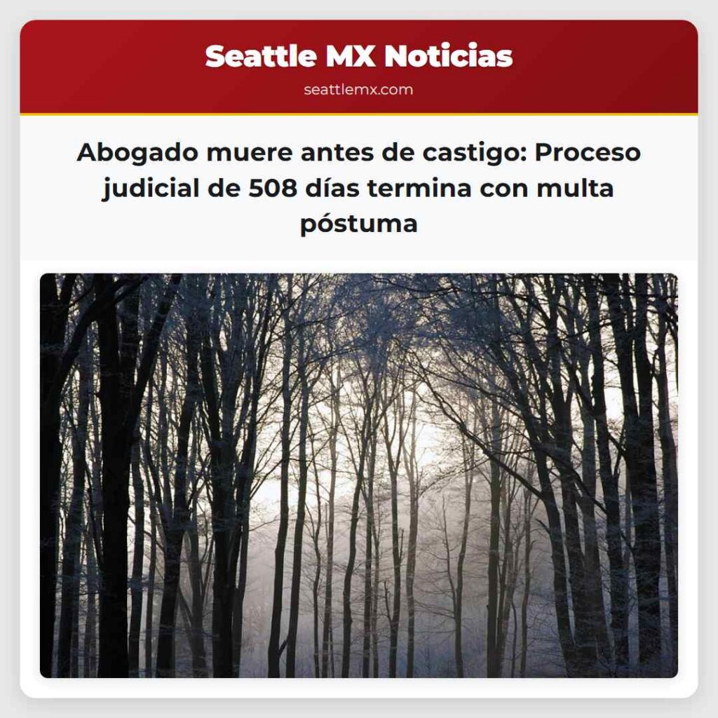 Abogado muere antes de castigo: Proceso judicial