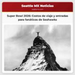 Seahawks vs. Patriots Costos de entradas para el Super Bowl 2026 gastos de viaje y más