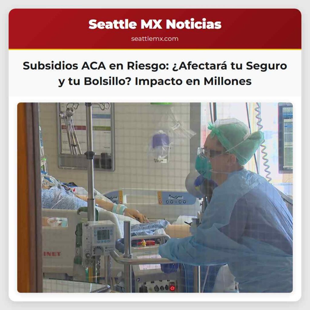 Subsidios ACA en Riesgo: ¿Afectará tu Seguro y tu