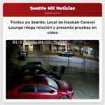 Local de hookah en Seattle niega relación con tiroteo mortal y presenta evidencia de video