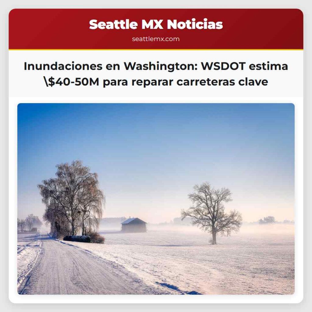 Inundaciones en Washington: WSDOT estima $40-50M