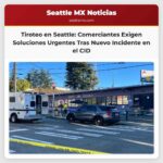 Seattle Otro tiroteo sacude el International District y comerciantes piden soluciones urgentes