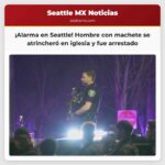 Hombre con machete se atrincheró en una iglesia de Seattle la policía realiza el arresto