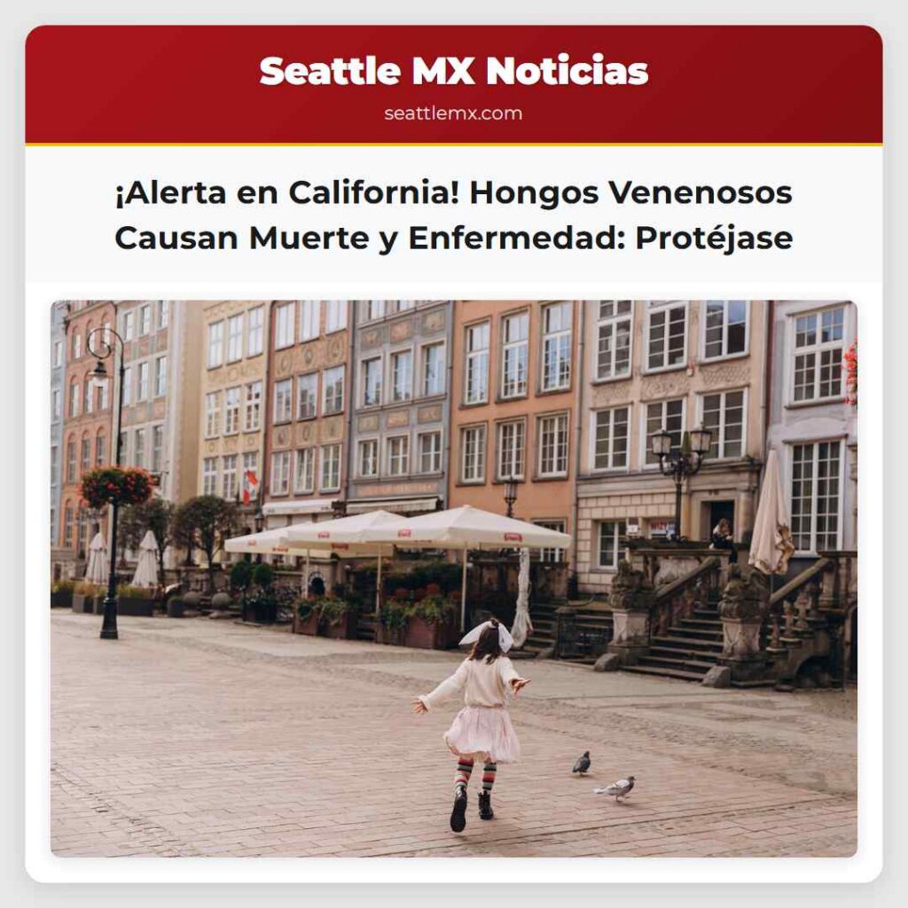 ¡Alerta en California! Hongos Venenosos Causan