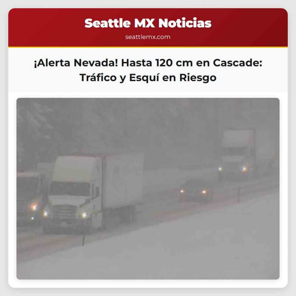 ¡Alerta Nevada! Hasta 120 cm en Cascade: Tráfico
