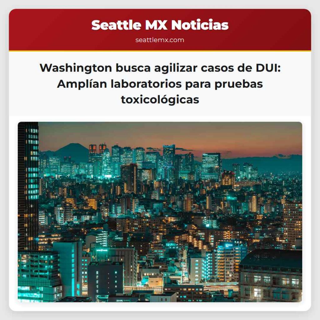 Washington busca agilizar casos de DUI: Amplían