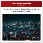 El alquiler en Seattle persiste en alza mientras el crecimiento nacional se desacelera según un informe