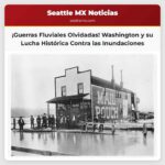 Dynamita Inundaciones y Conflictos Las Guerras Fluviales Olvidadas de Washington