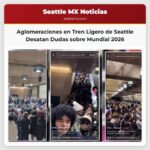 Multitudes en el Tren Ligero de Seattle Desatan Preguntas sobre la Preparación para el Mundial