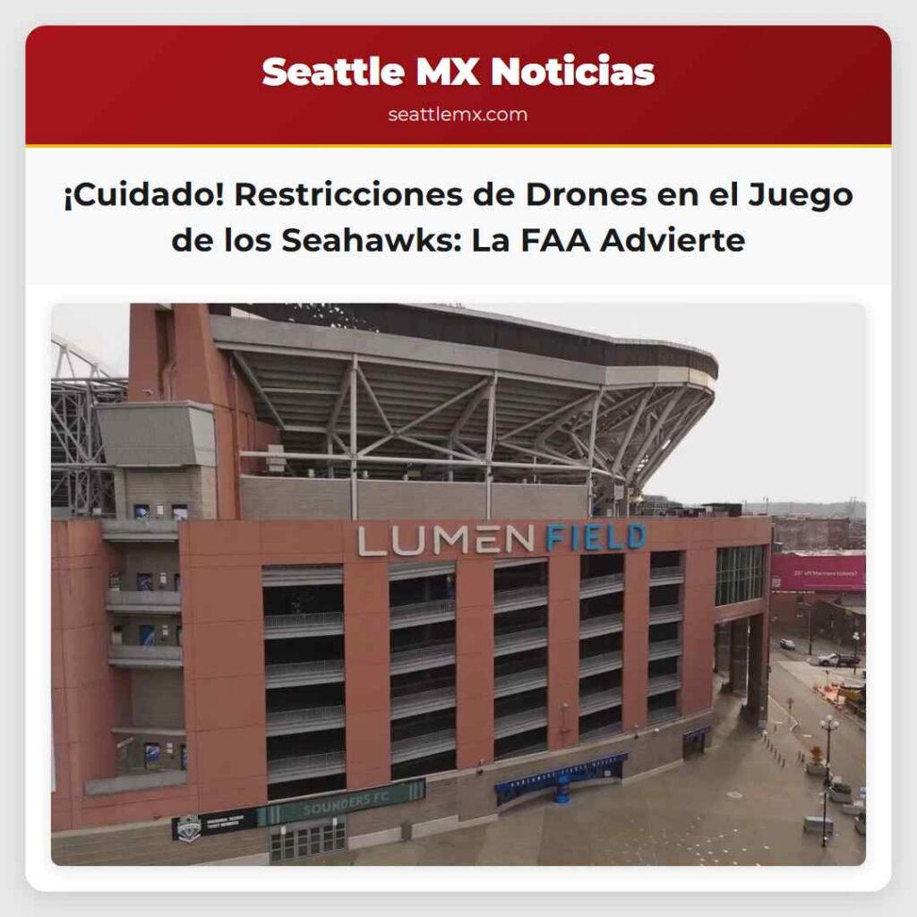 Noticias De Seattle 4 ¡Cuidado! Restricciones de Drones en el Juego de