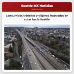 Concurridos tránsitos y viajeros frustrados se vuelven una casi diaria ocurrencia para los conductores que ingresan hacia Seattle