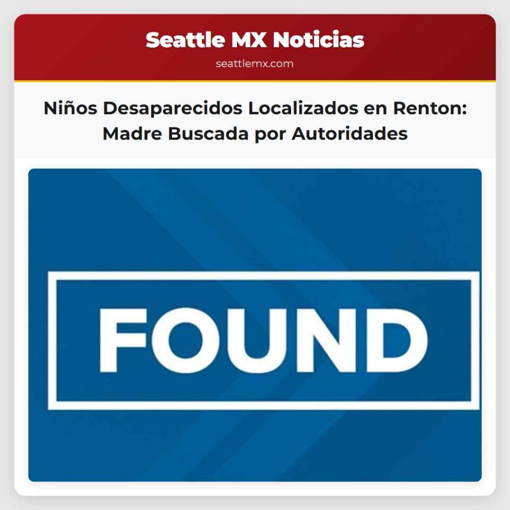 Noticias De Seattle 2 Niños Desaparecidos Localizados en Renton: Madre