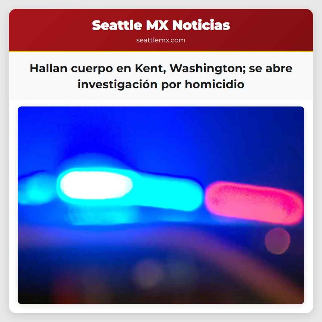 Hallan cuerpo en Kent, Washington; se abre