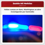 Hallan el cuerpo de un hombre en Kent Washington se abre una investigación por homicidio