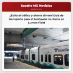 ¿Cómo llegar a Lumen Field? Alternativas para evitar el tráfico y los altos costos de estacionamiento en el partido Seahawks vs. Rams