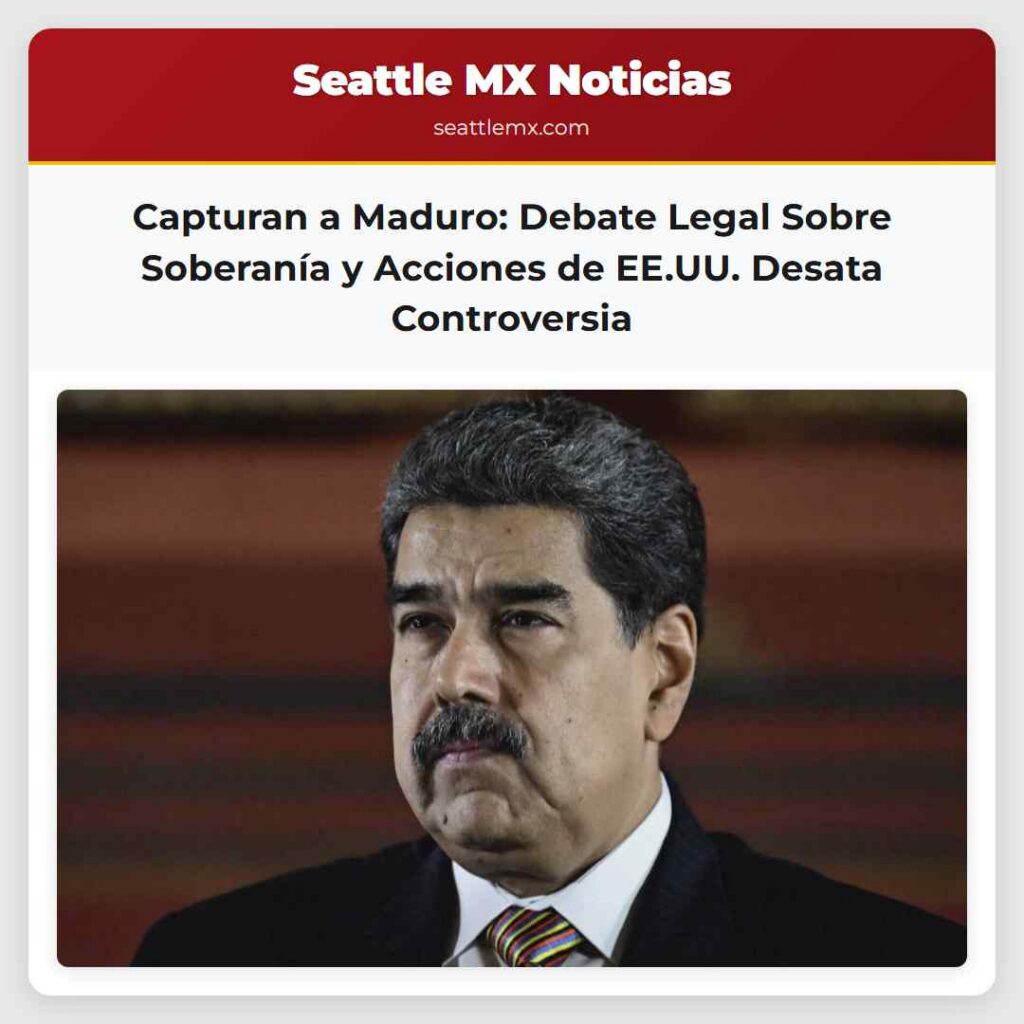 Capturan a Maduro: Debate Legal Sobre Soberanía y