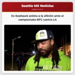 Ex-jugador de los Seahawks anima a los aficionados ante el campeonato de la NFC entre Seattle y Los Ángeles