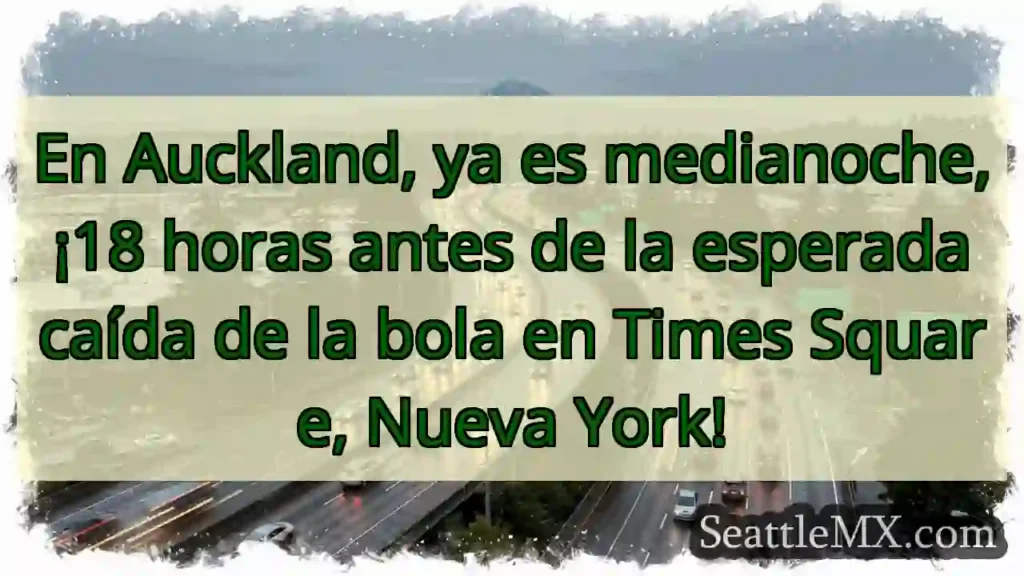 ¡Medianoche en Auckland! 18 horas para Times