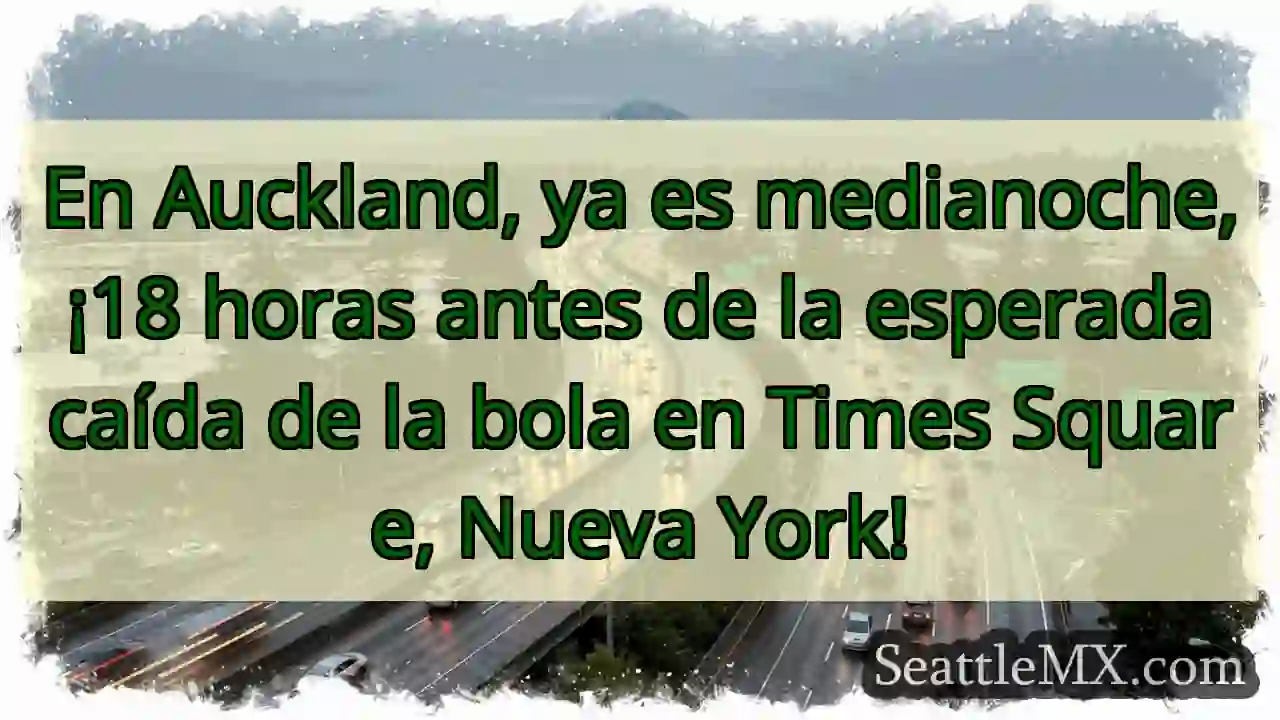 ¡Medianoche en Auckland! 18 horas para Times 1 ¡Medianoche en Auckland! 18 horas para Times