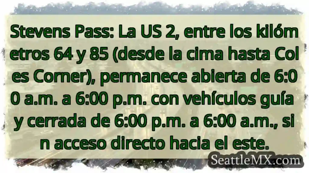 US 2: Abierta 6am-6pm (vehículos guía). Cerrada