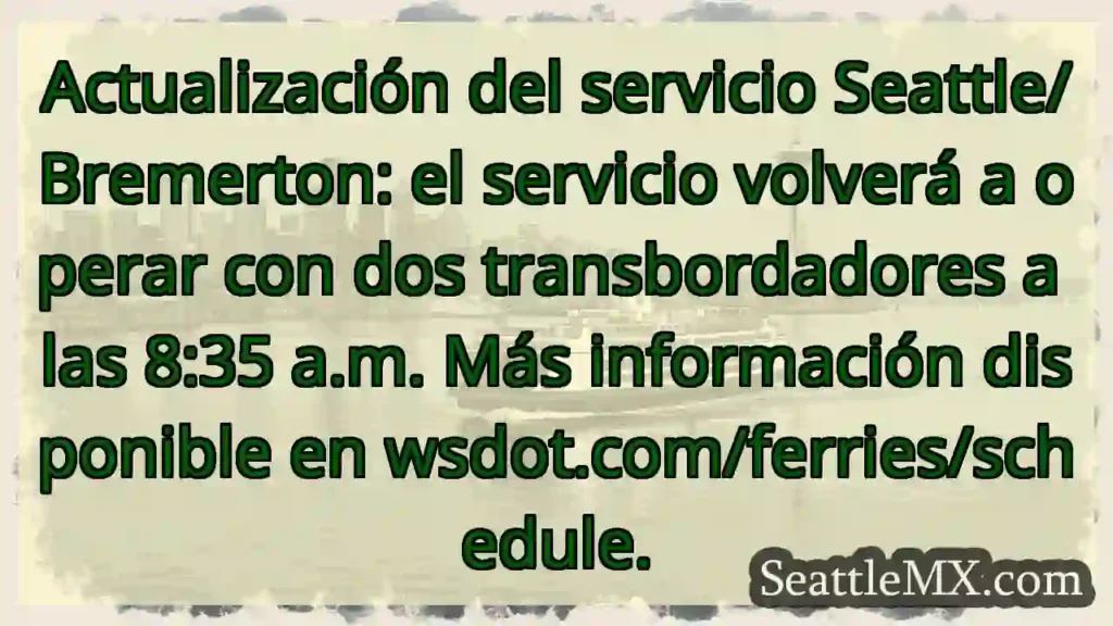 ¡Atención! Servicio Seattle/Bremerton: 2