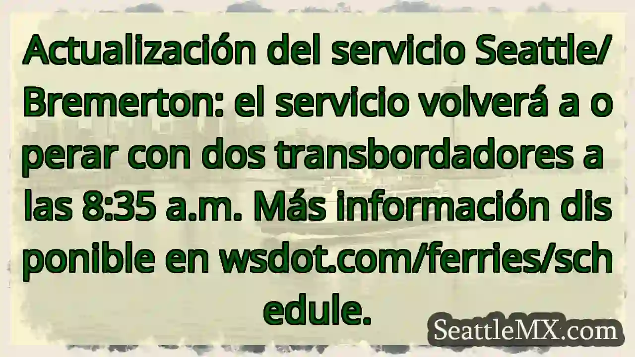¡Atención! Servicio Seattle/Bremerton: 2