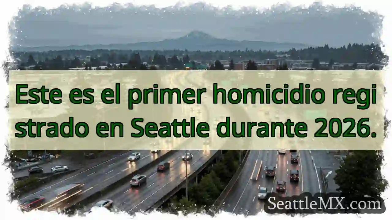 ¡Impactante! Primer homicidio en Seattle, 2026.