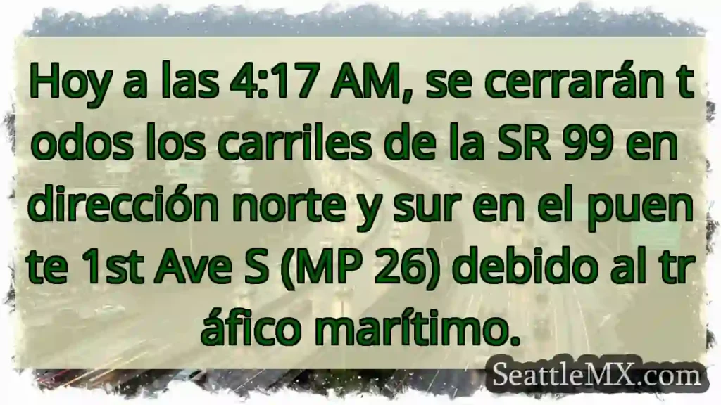 ¡Cierre SR 99! Tráfico marítimo afecta ambos