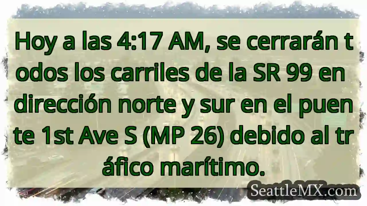 ¡Cierre SR 99! Tráfico marítimo afecta ambos