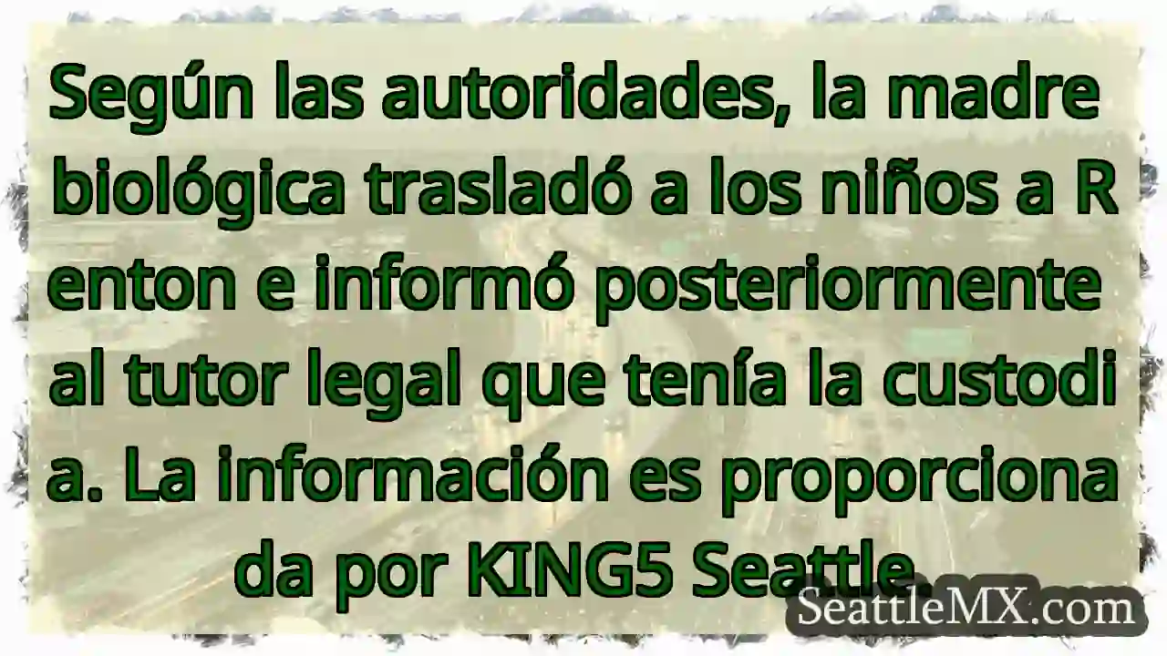 Niños trasladados a Renton. Información de KING5 1 Niños trasladados a Renton. Información de KING5