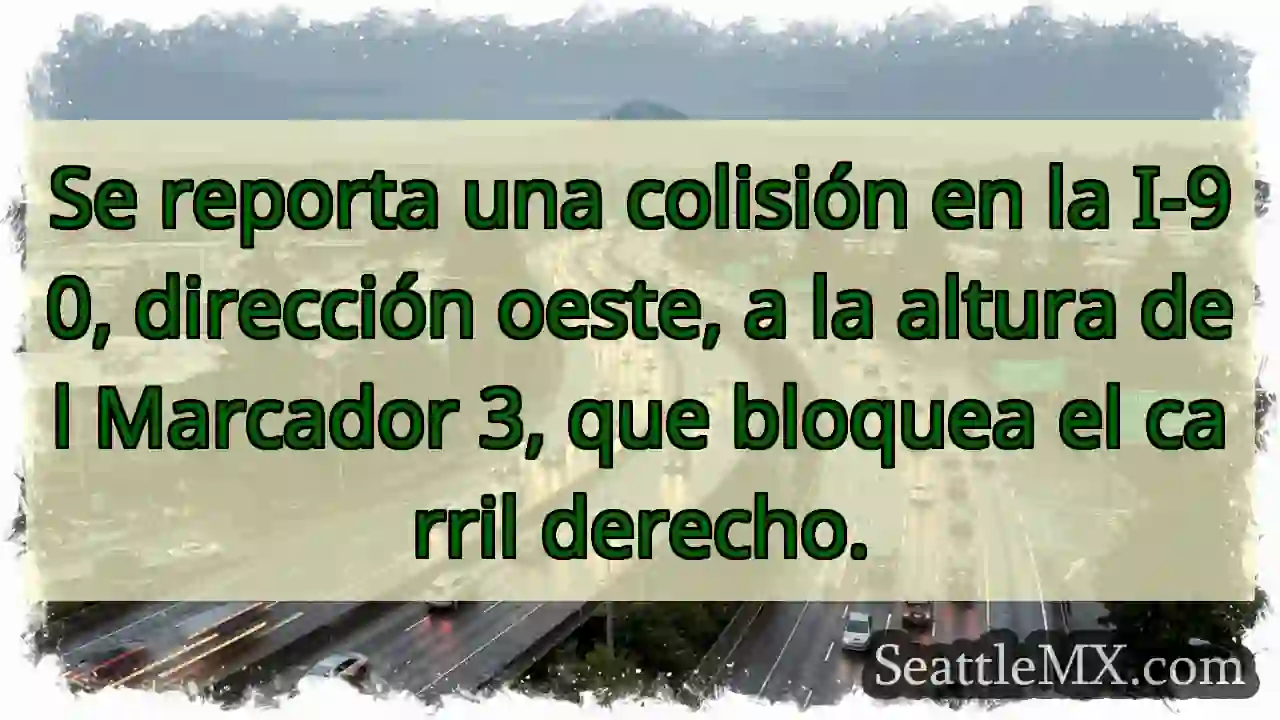Accidente I-90 Oeste. Carril derecho bloqueado.