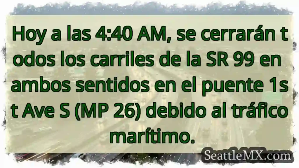 Noticias de transporte de Seattle 9 ¡Cierre total SR 99! Puente 1st Ave S. 4:40 AM.