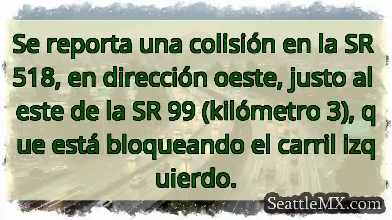 Accidente SR 518 Oeste. ¡CARRIL IZQUIERDO