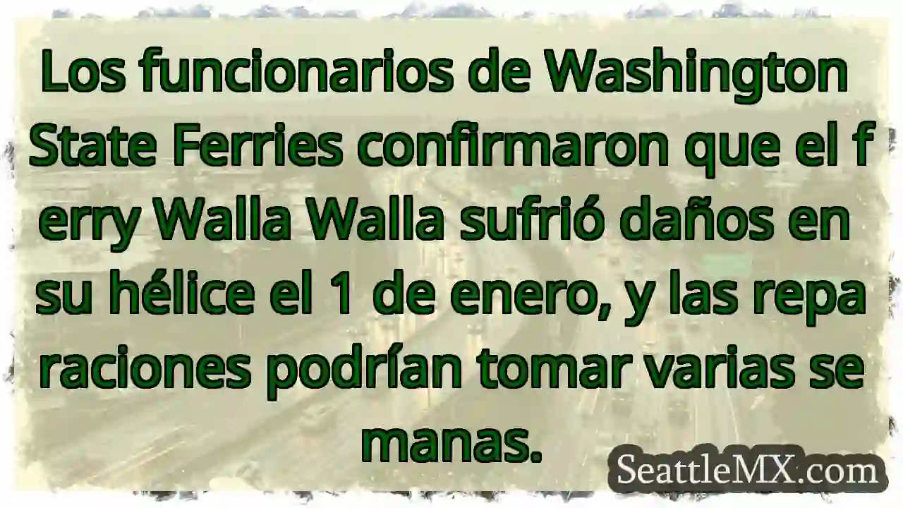 ¡Ferry Walla Walla dañado! Reparaciones podrían