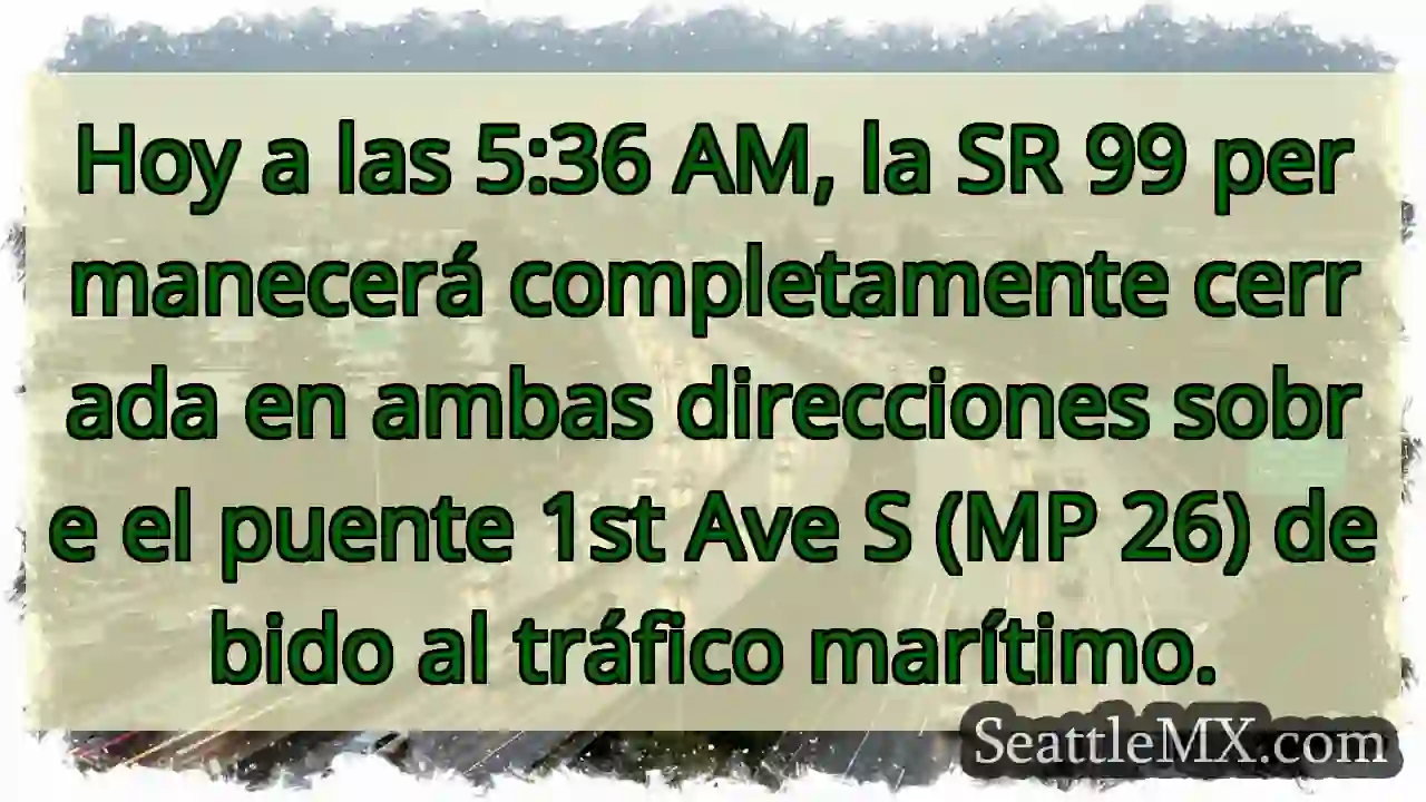 SR 99 CERRADA: Puente 1st Ave S. Tráfico marítimo.