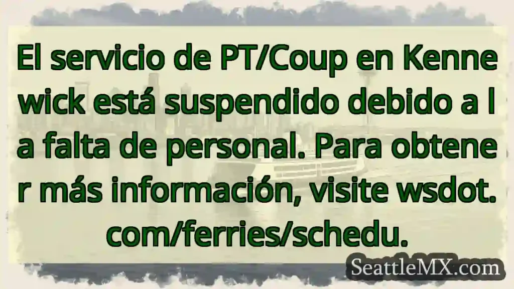 Noticias de Ferries de Washington 7 ¡Atención! Servicio de PT suspendido en Kennewick.